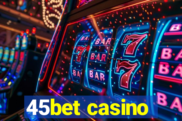 45bet casino